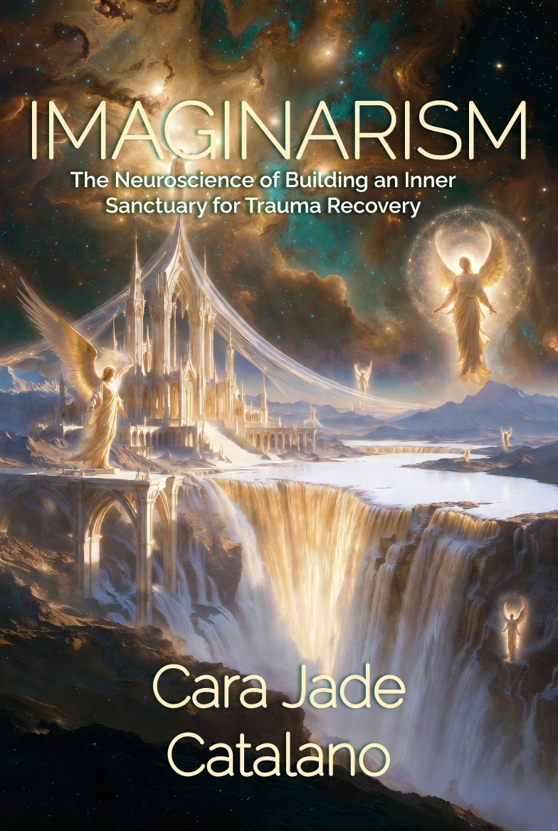 Imaginarism — The Neuroscience of Building an Inner Sanctuary for Trauma Recovery, by Cara Jade Catalano